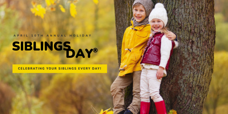 Remember to Celebrate Annual National Siblings Day on April 10